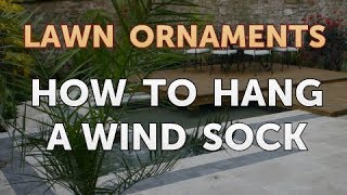 How to Hang a Wind Sock [upl. by Lotty]