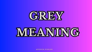 Grey Meaning amp Dictionary definitionPronunciation Guide In English [upl. by Glenn937]