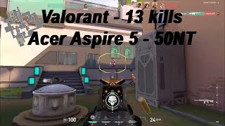 VALORANT 13 KILLS  ACER ASPIRE 5 A51552G50NT  CONFIGURAÇÕES MÍNIMAS [upl. by Revkah338]