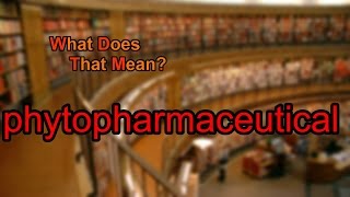 What does phytopharmaceutical mean [upl. by Storfer473]