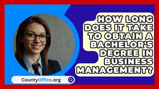 How Long Does It Take to Obtain a Bachelors Degree in Business Management  CountyOfficeorg [upl. by Leilani]