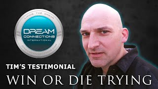 Win or Die Trying Dream Connections Testimony with Tim [upl. by Namrej]