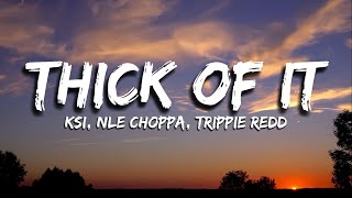 KSI NLE Choppa Trippie Redd  Thick Of It Lyrics [upl. by Huda852]