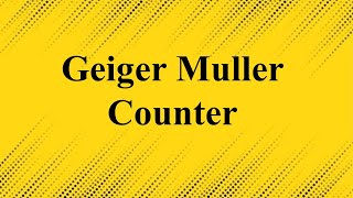 Unit5 L13 Geiger Muller Counter [upl. by Salba]