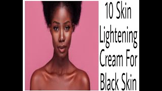 12 Best Skin Lightening Cream For Black Skin [upl. by Dreher]