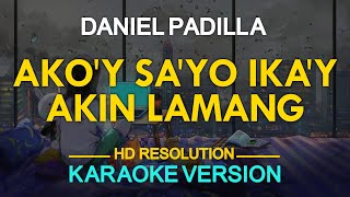 AKOY SAYO AT IKAY AKIN LAMANG  Daniel Padilla originally by IAXE 🎙️  KARAOKE  🎶 [upl. by Htaeh353]