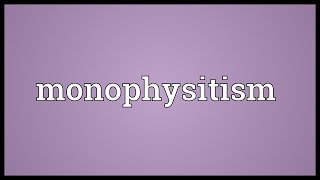 Monophysitism Meaning [upl. by Mcdermott]