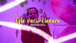 ESTE VACÍO LLENARE  Maniako  VIDEO OFICIAL •2021• [upl. by Kamat]