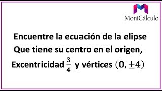 ECUACIÓN DE LA ELIPSE CUANDO SE CONOCE LA EXCENTRICIDAD Y LOS VÉRTICES [upl. by Edea423]