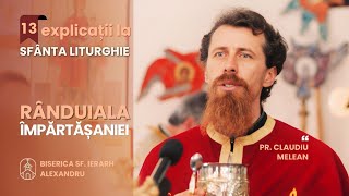 13 EXPLICAREA LITURGHIEI 13 Rânduiala Împărtășaniei pr Claudiu Melean 26062024 [upl. by Nylhtiak]