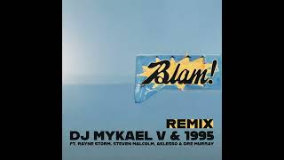 Blam Remix  DJ Mykael V amp 1995 ft Rayne Storm Steven Malcolm Aklesso amp Dre Murray [upl. by Cedell302]