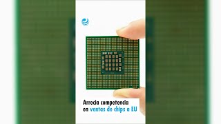 Arrecia competencia en ventas de chips a EU [upl. by Luoar905]