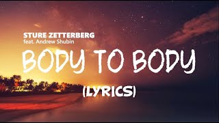 Body to Body  Sture Zetterberg feat Andrew Shubin  Lyrics  Lyric Video [upl. by Yajnas]