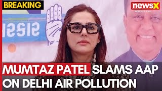 Congress Leader Mumtaz Patel Slams AAP amp Central Govt on Delhi Air Pollution  NewsX [upl. by Stewart122]