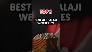 Top 3 Best Alt Balaji Web Series 🍿❤️ AlttOfficial [upl. by Enawyd372]