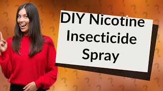 How Can I Make a Homemade Nicotine Insecticide Spray [upl. by Alguire]