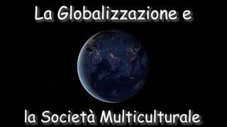 La Globalizzazione e la Società Multiculturale [upl. by Wickman]