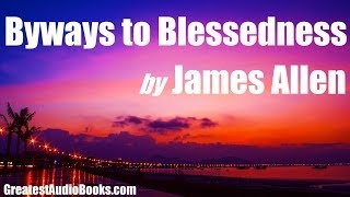 BYWAYS TO BLESSEDNESS by JAMES ALLEN  FULL AudioBook  Greatest Audio Books [upl. by Corabella]