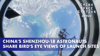 Chinas Shenzhou18 Astronauts Share Birds Eye Views of Launch Sites [upl. by Bax167]