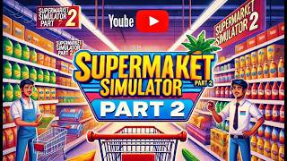 Supermarket Simulator Gameplay Part 2  Best Shopping Game 2024 [upl. by Hogg]