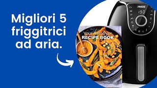 Migliori FRIGGITRICI ad ARIA 2023 [upl. by Slorac]