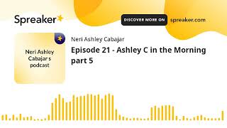 Episode 21  Ashley C in the Morning part 5 made with Spreaker [upl. by Biddie]