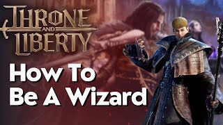 How To Be A Wizard In In Throne And Liberty [upl. by Ettezil]