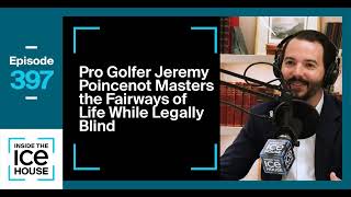 Episode 397 Golfer Jeremy Poincenot Masters the Fairways of Life While Legally Blind [upl. by Mackay]