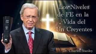 Dr Charles Stanley  LOS NIVELES DE FE EN LA VIDA DEL CREYENTE ESPAÑOL [upl. by Heintz]