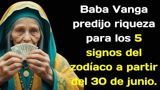 Baba Vanga predijo una riqueza increíble para los 5 signos del zodíaco a partir del 30 de junio [upl. by Alracal]