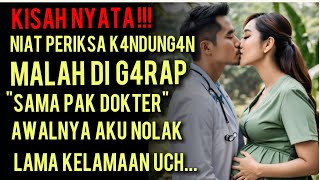 KISAH NYATA  SENTUHAN TANGAN PAK DOKTER BIKIN AKU TAK BERDAYA [upl. by Aihtenyc]