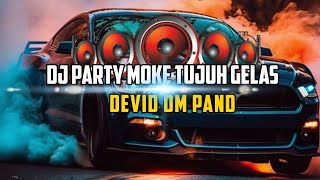 DJ PARTY KENAL MOKE TUJUH GELAS DevidGmPand [upl. by Aileduab]