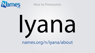 How to Pronounce Iyana [upl. by Haroldson]