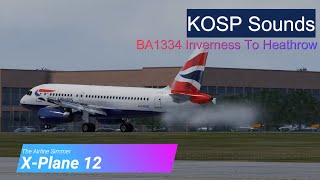 XPlane 12  ToLiss A319 Version 19  Inverness To Heathrow  British Airways BAW1467 [upl. by Uhej268]