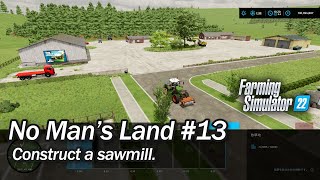 Construct a sawmill  No Mans Land 13  Farming Simulator 22  Timelapse [upl. by Jaala]