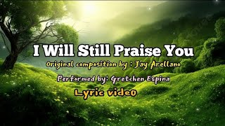 I Will Still Praise You by Gretchen Espina lyric video [upl. by Hermie]