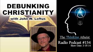 TTA Podcast 154  Debunking Christianity with John W Loftus [upl. by Akinnor]