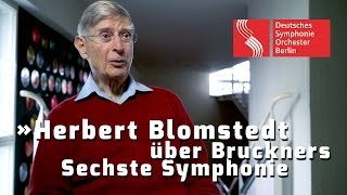 Herbert Blomstedt über Bruckners Sechste Symphonie [upl. by Annia]