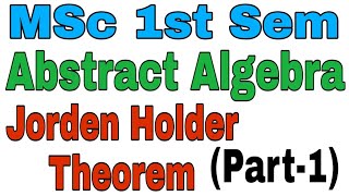 MSc 1st Sem Abstract Algebra Jorden Holder Theorem Part1 [upl. by Anyad]