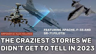 The craziest stories we didnt get to tell in 2023 Featuring F35 Apache and SR71 pilots [upl. by Lamb]