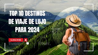 Top 10 Destinos de Viaje de Lujo para 2024 [upl. by Aneeras75]