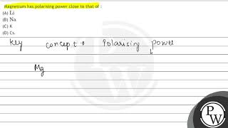 Magnesium has polarising power close to that of  A \ \mathrmLi \ B \ \mathrmNa \ C [upl. by Nileak]