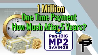 1 Million Pesos One Time PagIbig MP2 Savings how much after 5 years [upl. by Saffren]