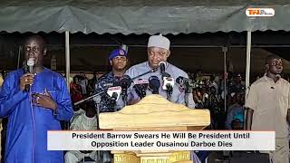 President Barrow Swears He Will Be President Until Opposition Leader Ousainou Darboe Dies [upl. by Naot]