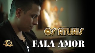 Os Atuais  FALA AMOR Lançamento 2018  VÍDEO CLIPE OFICIAL [upl. by Ecyt]