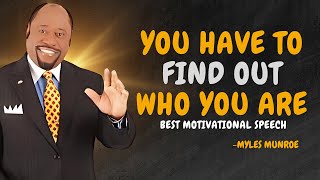 YOU HAVE TO FIND OUT WHO YOU ARE  Dr Myles Munroe Motivational Speech [upl. by Robbi]