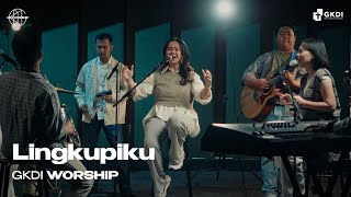 LINGKUPIKU “STILL” I WILL BE STILL KNOW YOU ARE GOD Cover  GKDI Worship  Lagu Rohani Kristen [upl. by Ecinereb]