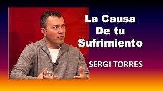 La Causa de TU Sufrimiento👉 SERGI TORRES🌟 [upl. by Allicirp]