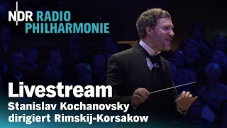 LIVE Stanislav Kochanovsky dirigiert RimskijKorsakow  NDR Radiophilharmonie [upl. by Puduns]