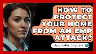 How To Protect Your Home From An EMP Attack  SecurityFirstCorpcom [upl. by Henleigh]